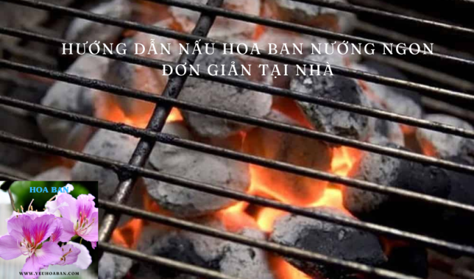 Hướng dẫn nấu hoa ban nướng ngon đơn giản tại nhà